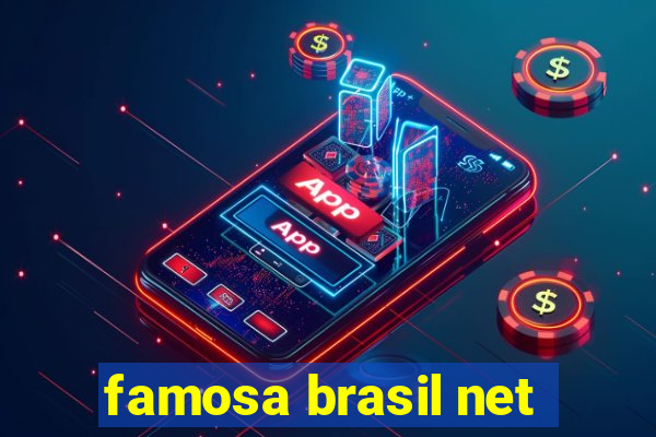 famosa brasil net